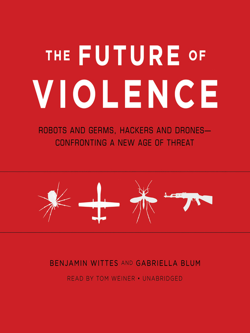 Title details for The Future of Violence by Benjamin Wittes - Available